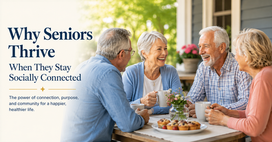 Why Seniors Thrive When They Stay Socially Connected